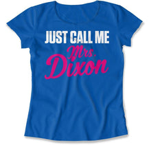 Load image into Gallery viewer, Just Call Me Mrs. Dixon - T Shirt - Just_Call_Me_Mrs_4d00de00-e1ea-4915-bdaf-06357f407c09