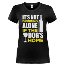 Load image into Gallery viewer, It's Not Drinking Alone if the Dog's Home - T Shirt - Ladies_-_Black_20270a5c-382b-416e-98f7-117e2afe4b54