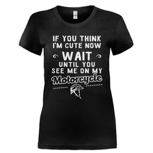 Load image into Gallery viewer, If You Think I'm Cute Now Wait Till You See Me On My Motorcycle - T Shirt - Ladies_-_Black_2050886c-32df-4ad0-9fd7-bf2840657dfb