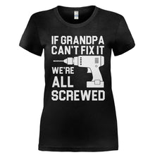 Load image into Gallery viewer, If Grandpa Can't Fix It, We're All Screwed - T Shirt - Ladies_-_Black_2563ca33-26d2-44ea-b0e8-905ee4da6515