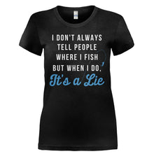 Load image into Gallery viewer, I Don't Always Tell People Where I Fish - T Shirt - Ladies_-_Black_49c725fd-d797-4385-beff-737ad25e7076