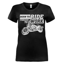 Load image into Gallery viewer, Born To Ride. Forced To Work - T Shirt - Ladies_-_Black_4d4ec44b-1589-4207-acd9-2698e482340c
