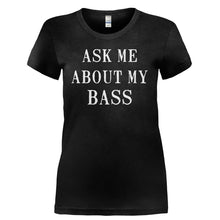 Load image into Gallery viewer, Ask Me About My Bass - T Shirt - Ladies_-_Black_77e12bbf-9362-46d6-b004-71d53329e061
