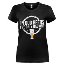 Load image into Gallery viewer, In Dog Beers, I've Only Had One - T Shirt - Ladies_-_Black_9450c3e0-8734-4bcb-8f50-eccd5a937404