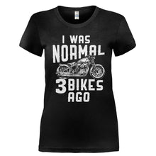 Load image into Gallery viewer, I Was Normal 3 Motorcycles Ago - T Shirt - Ladies_-_Black_afa7b5e5-84fd-48a5-9e60-2abe400ad44c