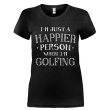 Load image into Gallery viewer, I'm Just a Happier Person When I'm Golfing - T Shirt - Ladies_-_Black_b25e3398-649f-4d1a-82f7-cb8e5ac7e41d