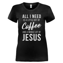 Load image into Gallery viewer, All I Need Is a Little Bit Of Coffee And a Whole Lot Of Jesus - T Shirt - Ladies_-_Black_d014ef6d-345f-4f53-8129-95287efb6458