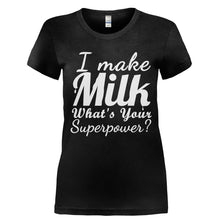 Load image into Gallery viewer, I Make Milk, What's Your Superpower? - T Shirt - Ladies_-_Black_f2cd2959-a60e-4daa-823f-afada5a214c6