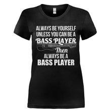 Load image into Gallery viewer, Always Be The Bass Player - T Shirt - Ladies_-_Black_fe3054ab-6a3c-4b18-8096-c7cecd757b66