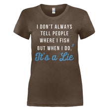Load image into Gallery viewer, I Don't Always Tell People Where I Fish - T Shirt - Ladies_-_Brown_748887bb-c674-4663-81ab-1c3e2dc69956