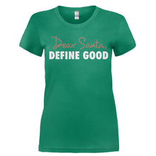 Load image into Gallery viewer, Dear Santa, Define Good - T Shirt - Ladies_-_Kelly_Green_78bf9e7e-5856-4625-b917-80b9cd90b5b3