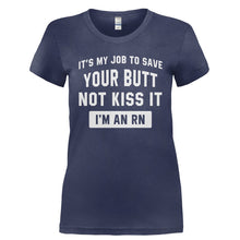 Load image into Gallery viewer, It's My Job To Save Your Butt, Not Kiss It. I'm an RN. - T Shirt - Ladies_-_Navy_26799ad1-3c59-4b88-a3c9-47f457b4160c
