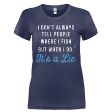 Load image into Gallery viewer, I Don't Always Tell People Where I Fish - T Shirt - Ladies_-_Navy_2e18d2bb-e07e-4d44-91d4-627503cec66d