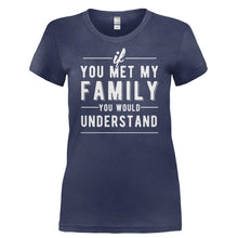 Load image into Gallery viewer, If You Met My Family You Would Understand - T Shirt - Ladies_-_Navy_564a909d-501b-41db-b7ba-1976be401644
