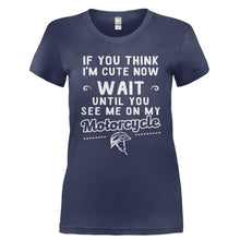 Load image into Gallery viewer, If You Think I'm Cute Now Wait Till You See Me On My Motorcycle - T Shirt - Ladies_-_Navy_de79e846-a6a0-455b-8e79-c940b57f6ee1