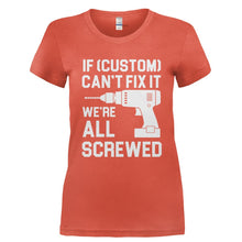 Load image into Gallery viewer, If (Custom) Can't Fix It, We're All Screwed - Personalized - T Shirt - Ladies_-_Orange_31527ac4-be51-45aa-aeff-77f7be2bd7a1