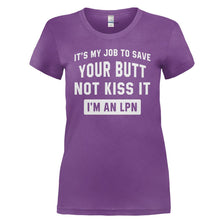 Load image into Gallery viewer, It's My Job To Save Your Butt, Not Kiss It. I'm an LPN. - T Shirt - Ladies_-_Purple_b8218f67-46ef-4673-af8f-30af7649d5ab
