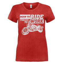 Load image into Gallery viewer, Born To Ride. Forced To Work - T Shirt - Ladies_-_Red_c7ddba70-62bb-4401-9d5a-d032c1424af5