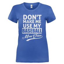 Load image into Gallery viewer, Don't Make Me Use My Baseball Mom Voice - T Shirt - Ladies_-_Royal_212a2aa7-0173-4645-a7e1-4faabf01de7b