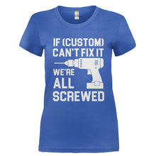 Load image into Gallery viewer, If (Custom) Can't Fix It, We're All Screwed - Personalized - T Shirt - Ladies_-_Royal_3e517116-e875-4e55-8c8f-c5d11f81a52c