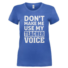 Load image into Gallery viewer, Don't Make Me Use My Teacher Voice - T Shirt - Ladies_-_Royal_886c0217-eecf-4fe1-bd90-4566917ce6e6