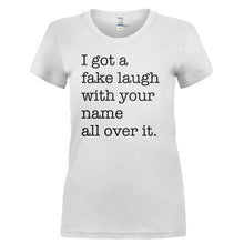 Load image into Gallery viewer, I've Got A Fake Laugh - T Shirt - Ladies_-_White_b4e4f0ca-61a8-4ec8-a2dc-6485ca181408
