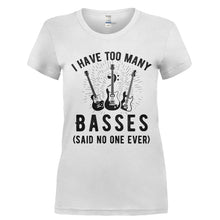 Load image into Gallery viewer, I have too many Basses (said no one ever) - T Shirt - Ladies_-_White_d2dc8e1a-4425-43dd-9391-d81c61f35497