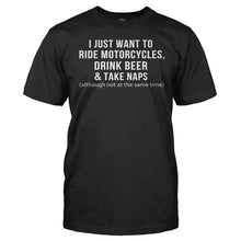 Load image into Gallery viewer, I Just Want To Ride Motorcycles, Drink Beer &amp; Take Naps - T Shirt - Men_-_Black_17933885-dfc0-447f-a358-70c4640b31f9