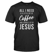 Load image into Gallery viewer, All I Need Is a Little Bit Of Coffee And a Whole Lot Of Jesus - T Shirt - Men_-_Black_2d83c3e5-f0ad-4888-96d8-64755f3a5aec