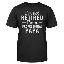 Load image into Gallery viewer, I'm Not Retired, I'm a Professional Papa - T Shirt - Men_-_Black_3ebf3c31-0da7-4213-9b2e-956d4675d0e7