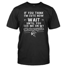 Load image into Gallery viewer, If You Think I'm Cute Now Wait Till You See Me On My Motorcycle - T Shirt - Men_-_Black_489232d5-9ad2-4750-8e0f-266279cd4ba7