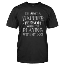 Load image into Gallery viewer, I'm Just a Happier Person When I'm Playing With My Dog - T Shirt - Men_-_Black_709db8d6-7f0b-4c75-8eb1-995ac08cce0d