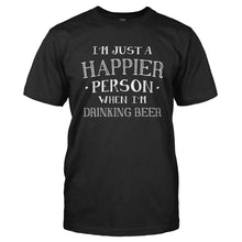 Load image into Gallery viewer, I'm Just a Happier Person When I'm Drinking Beer - T Shirt - Men_-_Black_713b0a43-97e3-4191-9941-befb21b40023