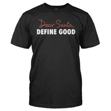 Load image into Gallery viewer, Dear Santa, Define Good - T Shirt - Men_-_Black_95f821a1-1b43-4093-9325-e70f3824c89a