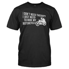 Load image into Gallery viewer, I Don't Need Therapy, I Just Need to Ride My Motorcycle - T Shirt - Men_-_Black_b152d2a6-165a-48c0-b95b-106432973c8a