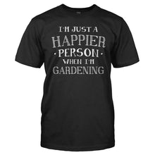 Load image into Gallery viewer, I'm Just a Happier Person When I'm Gardening - T Shirt - Men_-_Black_be467205-e7e3-4030-8f9c-d749b6b13f92