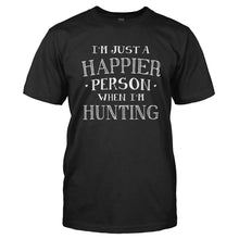 Load image into Gallery viewer, I'm Just a Happier Person When I'm Hunting - T Shirt - Men_-_Black_d05e73b1-44fd-405c-87b2-3a13a8a29486