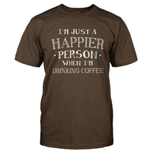 Load image into Gallery viewer, I'm Just a Happier Person When I'm Drinking Coffee - T Shirt - Men_-_Brown_9d8962c8-c20e-44c6-921a-29eb0f665677