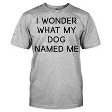 Load image into Gallery viewer, I Wonder What My Dog Named Me - T Shirt - Men_-_Grey_251fad21-8e17-4207-8c92-fefdec36bf5a
