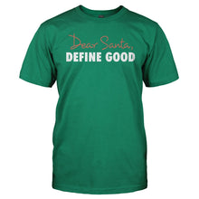 Load image into Gallery viewer, Dear Santa, Define Good - T Shirt - Men_-_Kelly_Green_5469772f-da3d-4a1c-9591-c33fa85b9e1a