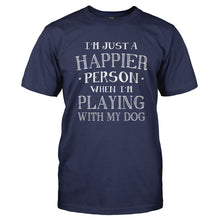 Load image into Gallery viewer, I'm Just a Happier Person When I'm Playing With My Dog - T Shirt - Men_-_Navy_0a1993d7-34a2-4139-b48b-249f8fe2d591