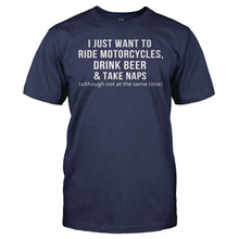 Load image into Gallery viewer, I Just Want To Ride Motorcycles, Drink Beer &amp; Take Naps - T Shirt - Men_-_Navy_21459f63-ee40-490f-8e8d-9f66c5ff182d