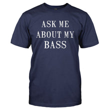 Load image into Gallery viewer, Ask Me About My Bass - T Shirt - Men_-_Navy_2851a758-0897-4bca-bf62-c03fe06ac2eb