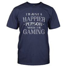 Load image into Gallery viewer, I'm Just a Happier Person When I'm Gaming - T Shirt - Men_-_Navy_46199399-1ee6-40dc-9cdf-f08e62ecd96d