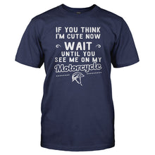 Load image into Gallery viewer, If You Think I'm Cute Now Wait Till You See Me On My Motorcycle - T Shirt - Men_-_Navy_6fe7cefc-0923-4475-ae4a-6b59522f32ab