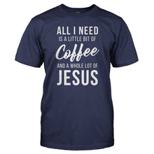 Load image into Gallery viewer, All I Need Is a Little Bit Of Coffee And a Whole Lot Of Jesus - T Shirt - Men_-_Navy_a5e060a2-a7c6-443b-8f2f-81768a414c36