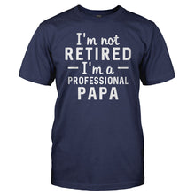 Load image into Gallery viewer, I'm Not Retired, I'm a Professional Papa - T Shirt - Men_-_Navy_aff08869-4d3c-48cc-9bc4-0d0e3bb11104