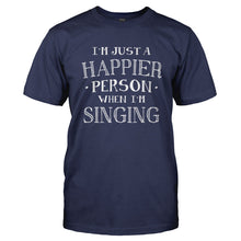 Load image into Gallery viewer, I'm Just a Happier Person When I'm Singing - T Shirt - Men_-_Navy_c7bfff76-1fe5-4bcf-a45b-99f8d480c5e7