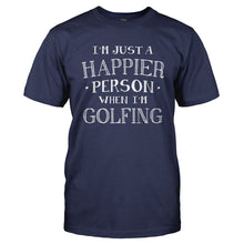 Load image into Gallery viewer, I'm Just a Happier Person When I'm Golfing - T Shirt - Men_-_Navy_f996ab04-aa06-4135-add7-c06e8cb49918
