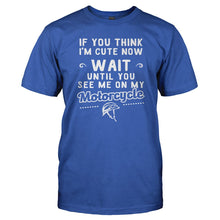Load image into Gallery viewer, If You Think I'm Cute Now Wait Till You See Me On My Motorcycle - T Shirt - Men_-_Royal_b62f30fd-4454-4c81-ab5c-4d6ea63a804d